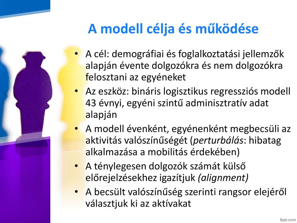 évenként, egyénenként megbecsüli az aktivitás valószínűségét (perturbálás: hibatag alkalmazása a mobilitás érdekében) A