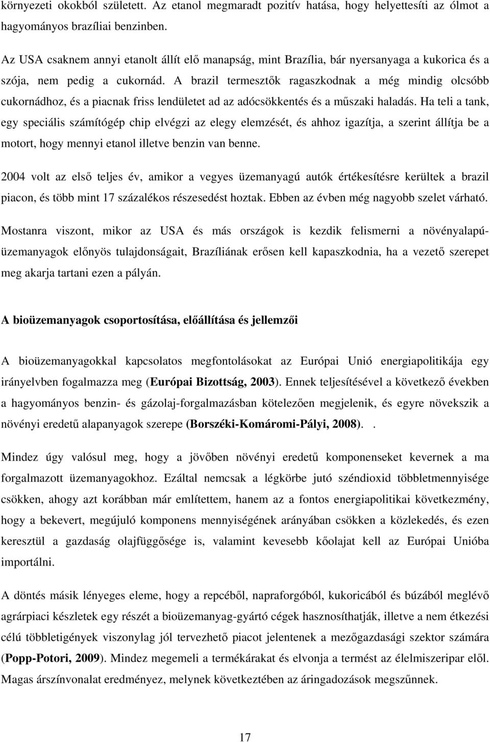 A brazil termesztők ragaszkodnak a még mindig olcsóbb cukornádhoz, és a piacnak friss lendületet ad az adócsökkentés és a műszaki haladás.