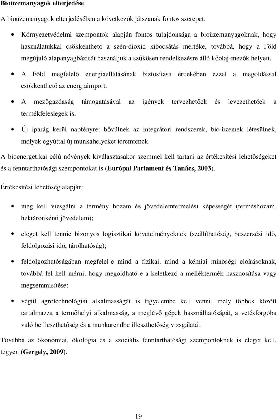 A Föld megfelelő energiaellátásának biztosítása érdekében ezzel a megoldással csökkenthető az energiaimport.