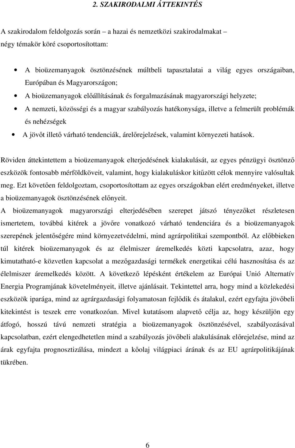 felmerült problémák és nehézségek A jövőt illető várható tendenciák, árelőrejelzések, valamint környezeti hatások.