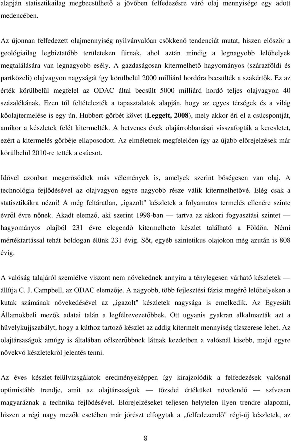 van legnagyobb esély. A gazdaságosan kitermelhető hagyományos (szárazföldi és partközeli) olajvagyon nagyságát így körülbelül 2000 milliárd hordóra becsülték a szakértők.