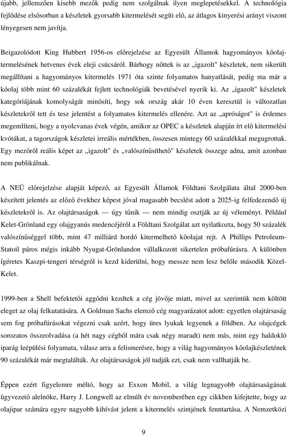 Beigazolódott King Hubbert 1956-os előrejelzése az Egyesült Államok hagyományos kőolajtermelésének hetvenes évek eleji csúcsáról.