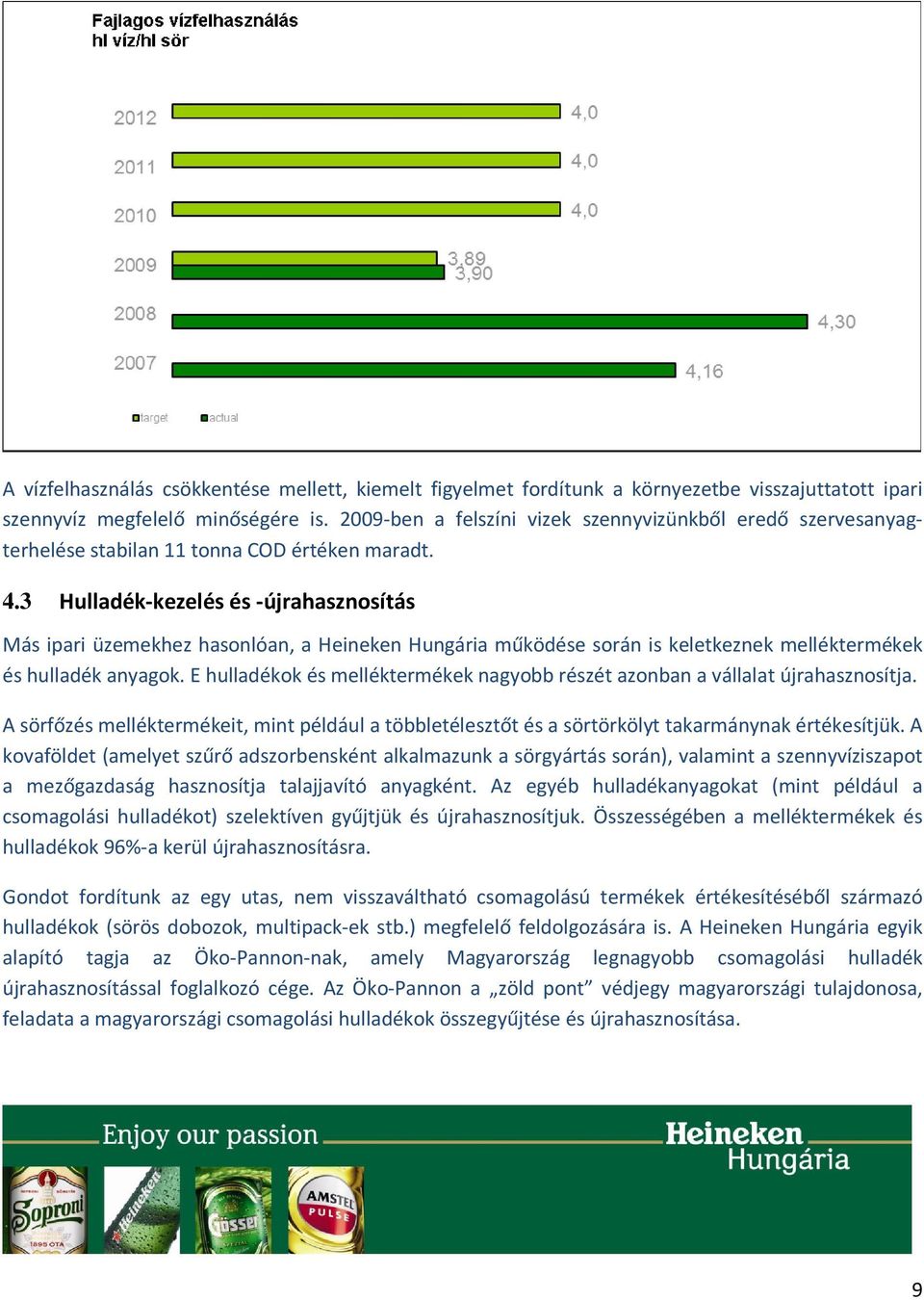 3 Hulladék-kezelés és -újrahasznosítás Más ipari üzemekhez hasonlóan, a Heineken Hungária működése során is keletkeznek melléktermékek és hulladék anyagok.