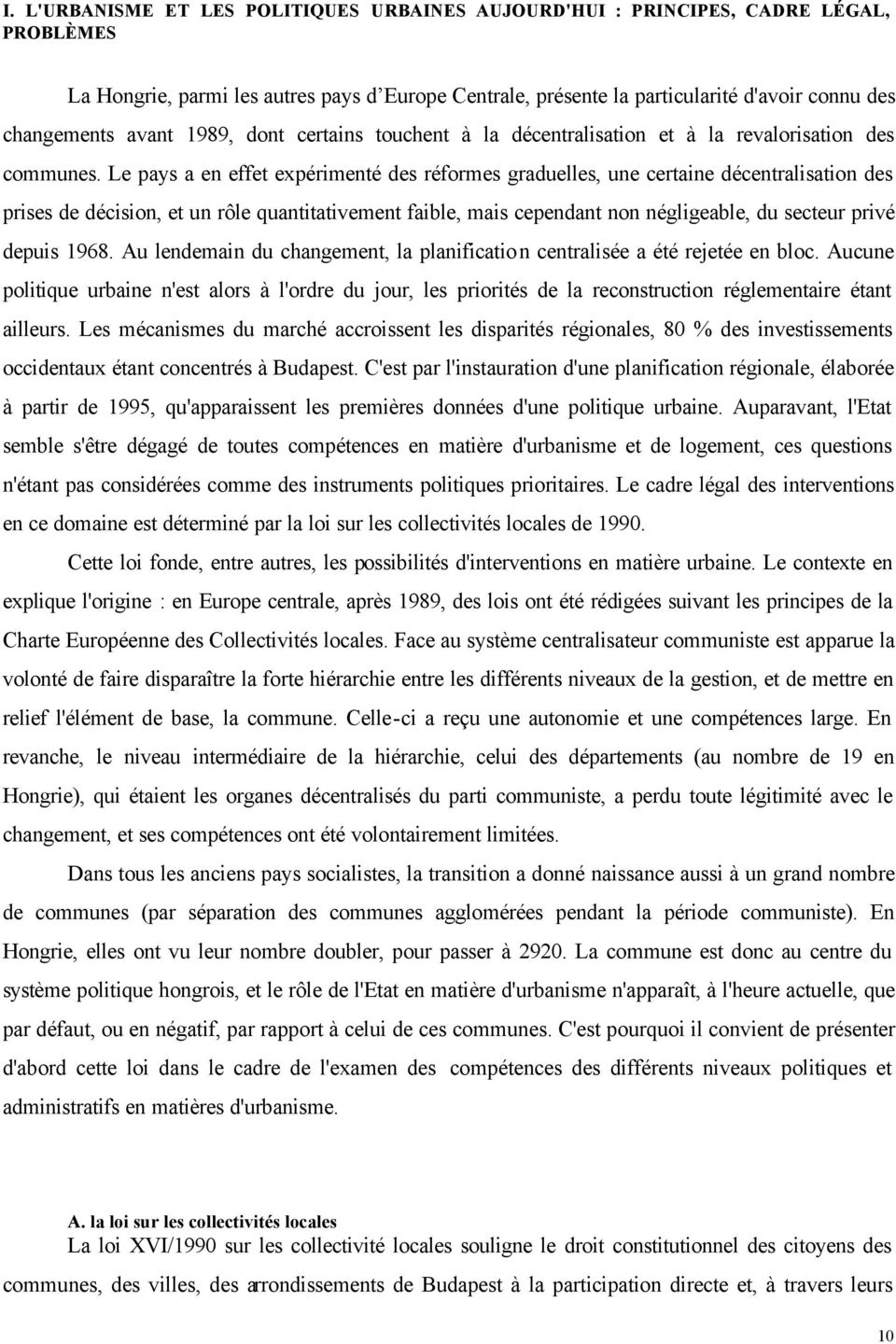 Le pays a en effet expérimenté des réformes graduelles, une certaine décentralisation des prises de décision, et un rôle quantitativement faible, mais cependant non négligeable, du secteur privé