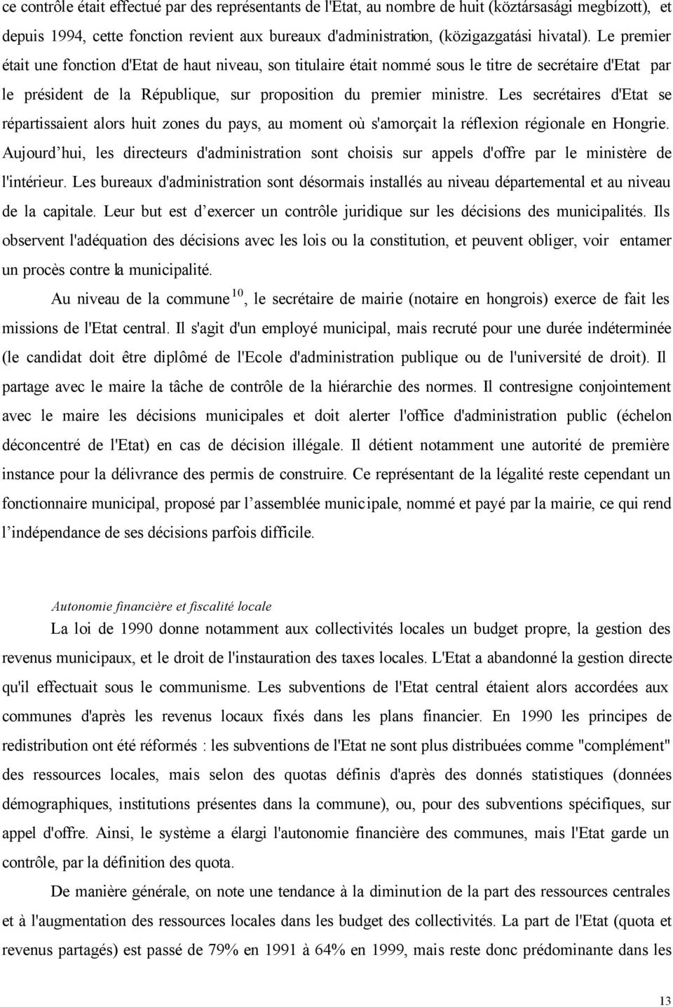 Les secrétaires d'etat se répartissaient alors huit zones du pays, au moment où s'amorçait la réflexion régionale en Hongrie.