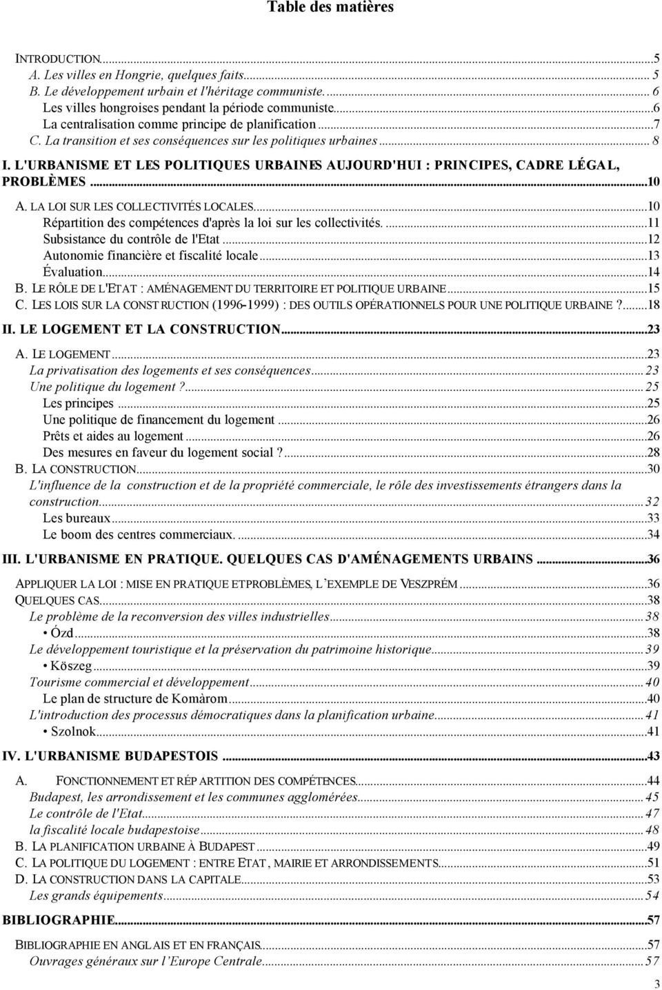 L'URBANISME ET LES POLITIQUES URBAINES AUJOURD'HUI : PRINCIPES, CADRE LÉGAL, PROBLÈMES...10 A. LA LOI SUR LES COLLECTIVITÉS LOCALES...10 Répartition des compétences d'après la loi sur les collectivités.