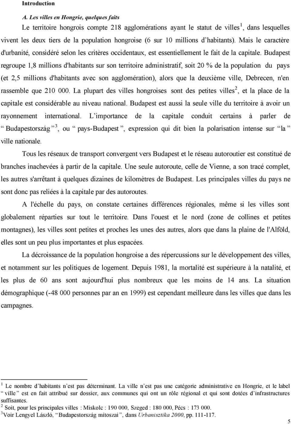 d habitants). Mais le caractère d'urbanité, considéré selon les critères occidentaux, est essentiellement le fait de la capitale.