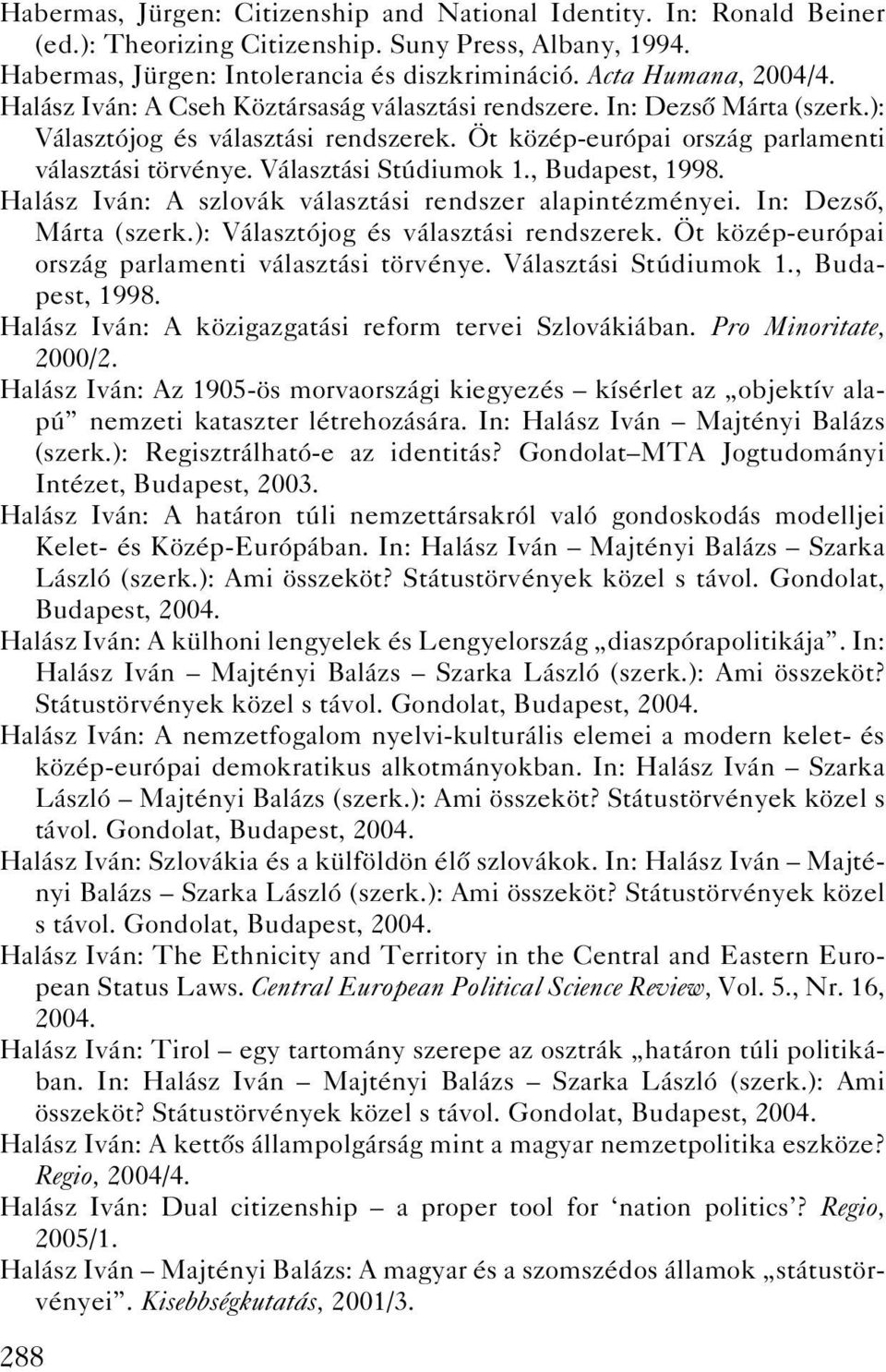 , Budapest, 1998. Halász Iván: A szlovák választási rendszer alapintézményei. In: Dezsô, Márta (szerk.): Választójog és választási rendszerek. Öt közép-európai ország parlamenti választási törvénye.