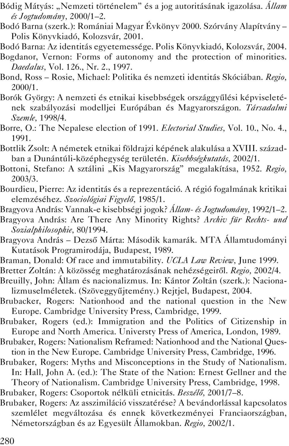 Daedalus, Vol. 126., Nr. 2., 1997. Bond, Ross Rosie, Michael: Politika és nemzeti identitás Skóciában. Regio, 2000/1.