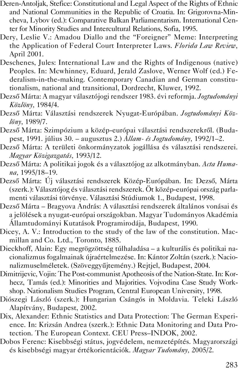 : AmadouDiallo and the Foreigner Meme: Interpreting the Application of Federal Court Interpreter Laws. Florida Law Review, April 2001.