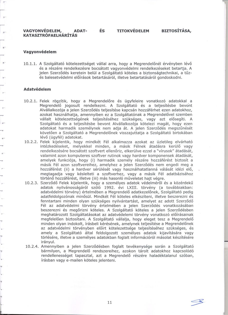 gondoskodni Adatvédelem - ",,, 1021 Felek rögzítik, hogy a Megrendelore és ügyfeleire vonatkozó adatokkal a Megrendelo jogosult rendelkezni A Szolgáltató és a teljesítésbe bevo'nt Alvállalkozója a