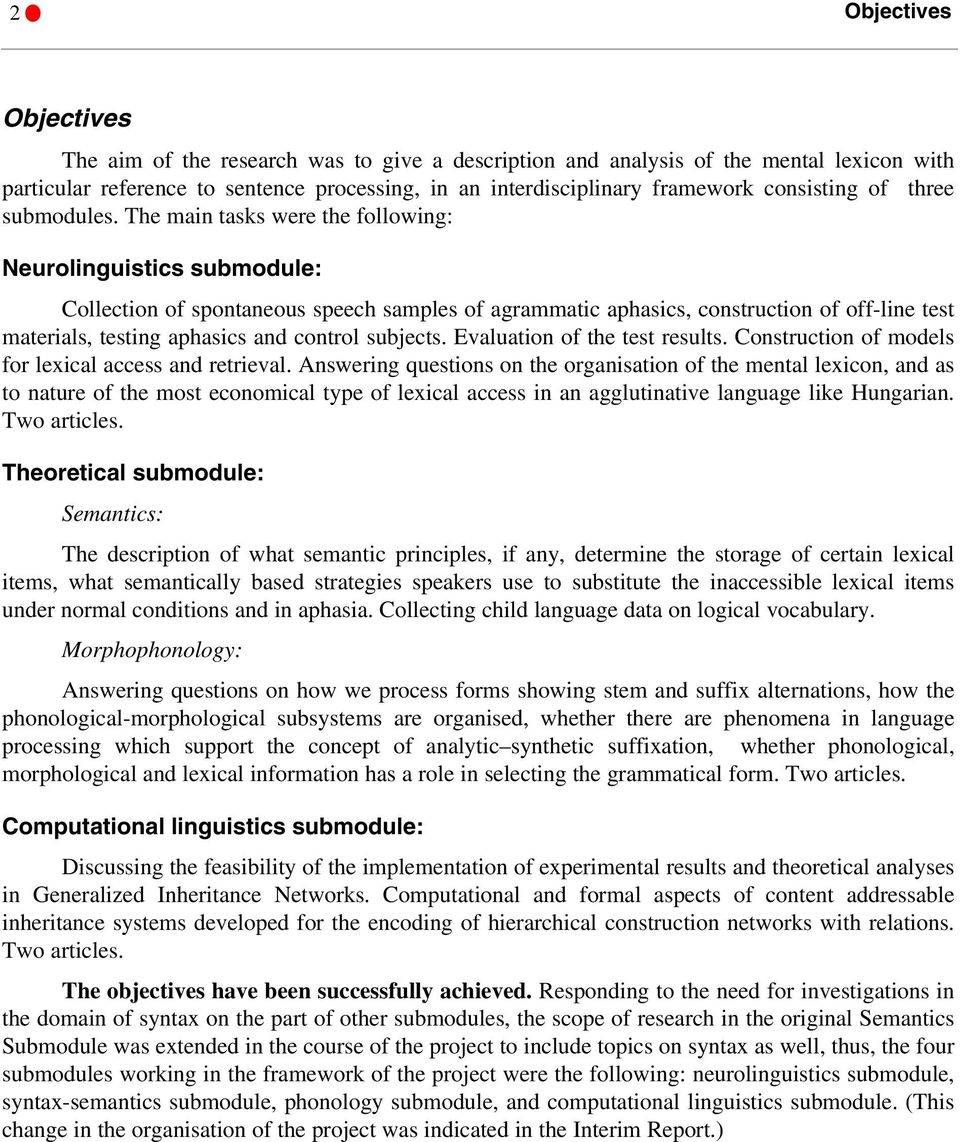 The main tasks were the following: Neurolinguistics submodule: Collection of spontaneous speech samples of agrammatic aphasics, construction of off-line test materials, testing aphasics and control