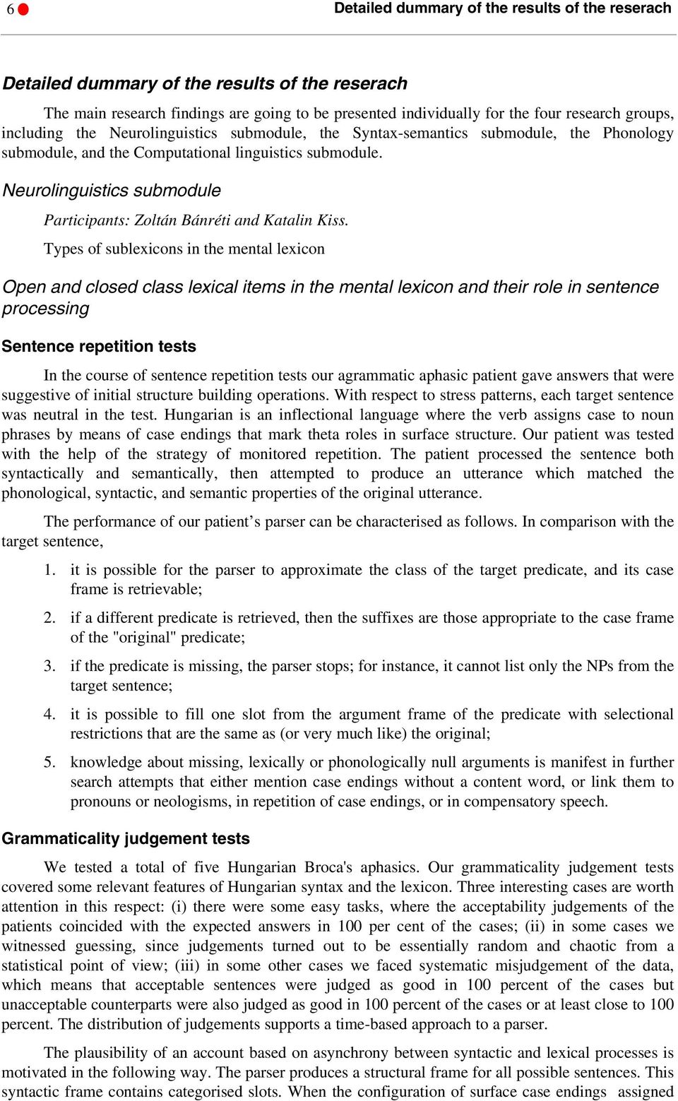 Neurolinguistics submodule Participants: Zoltán Bánréti and Katalin Kiss.