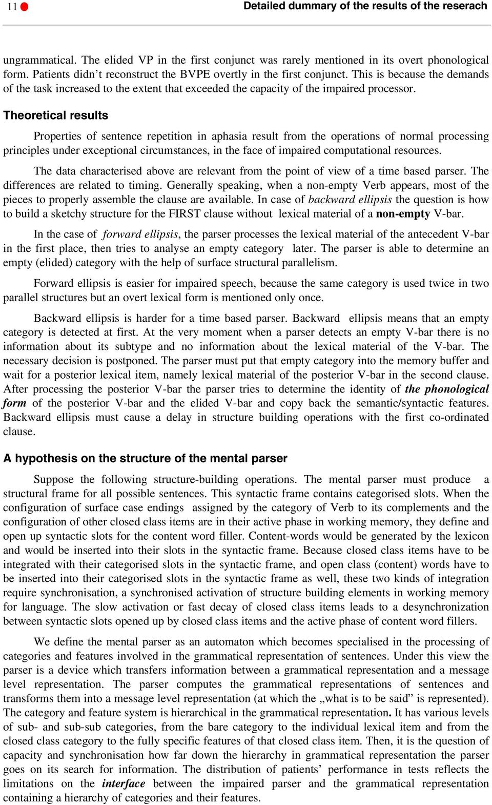 Theoretical results Properties of sentence repetition in aphasia result from the operations of normal processing principles under exceptional circumstances, in the face of impaired computational