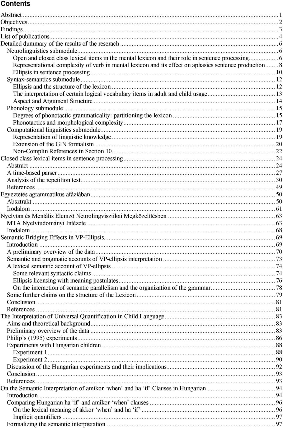 ..6 Representational complexity of verb in mental lexicon and its effect on aphasics sentence production...8 Ellipsis in sentence processing...10 Syntax-semantics submodule.