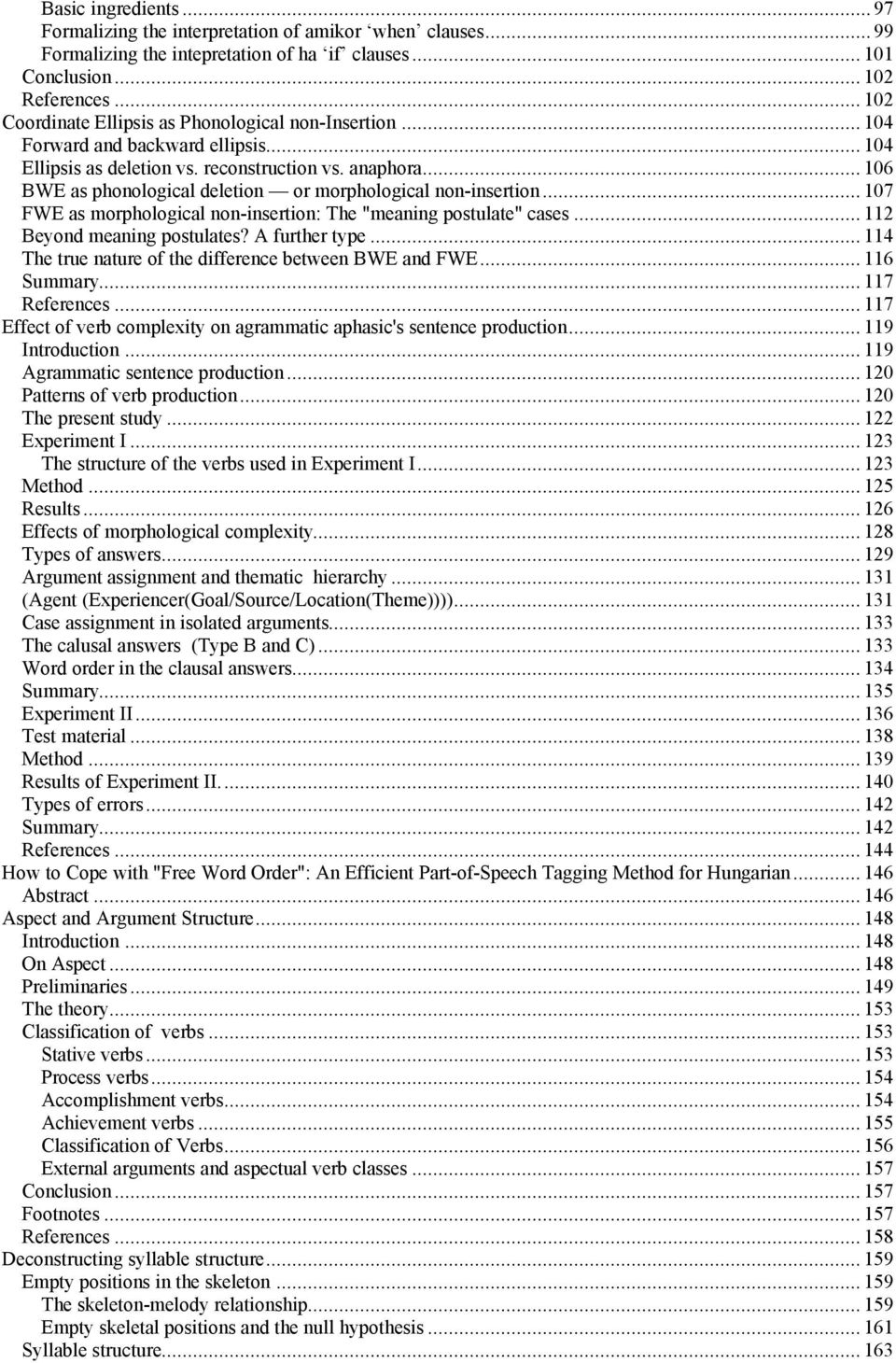 .. 106 BWE as phonological deletion or morphological non-insertion... 107 FWE as morphological non-insertion: The "meaning postulate" cases... 112 Beyond meaning postulates? A further type.