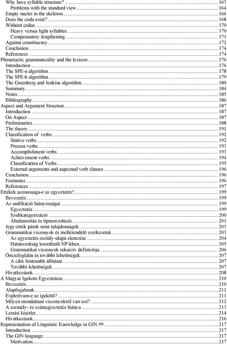 .. 178 The SPE-b algorithm... 179 The Greenberg and Jenkins algorithm... 180 Summary... 184 Notes... 185 Bibliography... 186 Aspect and Argument Structure... 187 Introduction... 187 On Aspect.