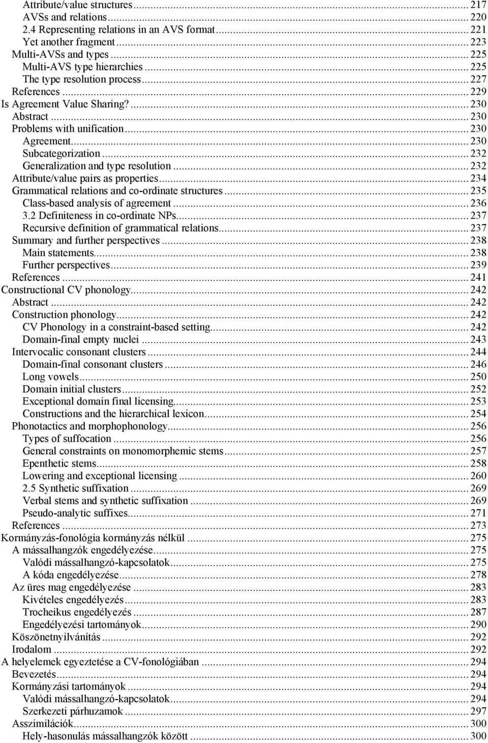 .. 232 Generalization and type resolution... 232 Attribute/value pairs as properties... 234 Grammatical relations and co-ordinate structures... 235 Class-based analysis of agreement... 236 3.