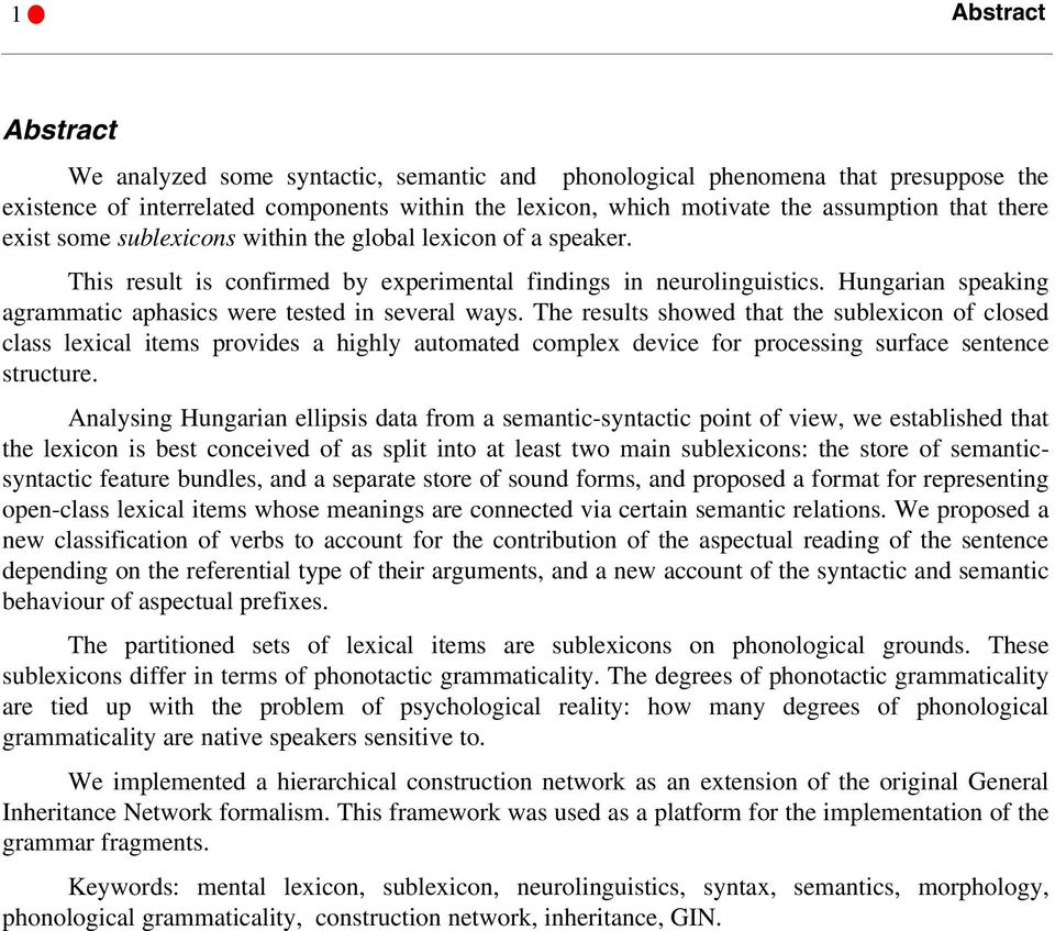 Hungarian speaking agrammatic aphasics were tested in several ways.