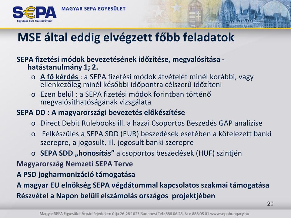 vizsgálata SEPA DD : A magyarrszági bevezetés előkészítése Direct Debit Rulebks ill.