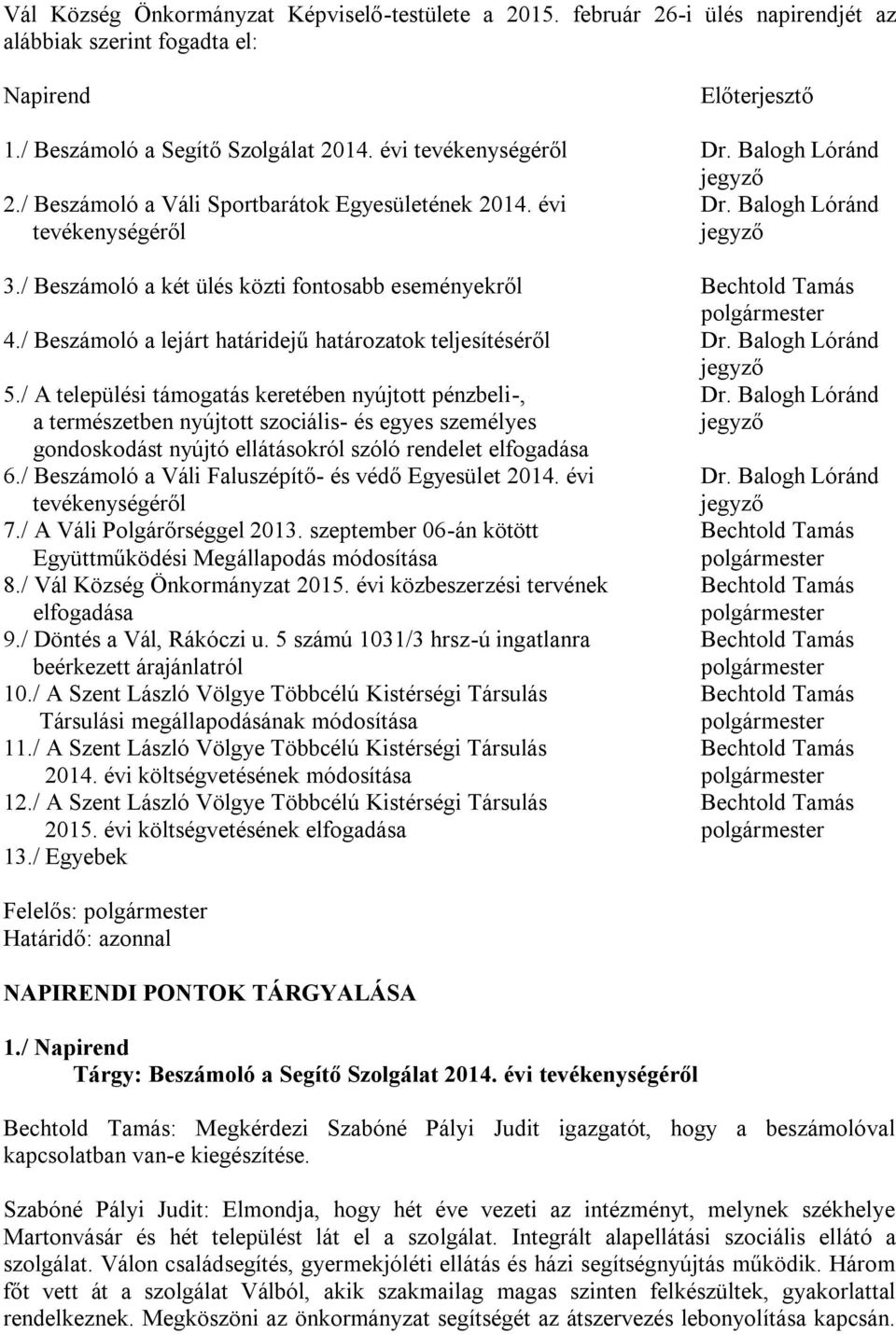 / Beszámoló a lejárt határidejű határozatok teljesítéséről Dr. Balogh Lóránd 5./ A települési támogatás keretében nyújtott pénzbeli-, Dr.