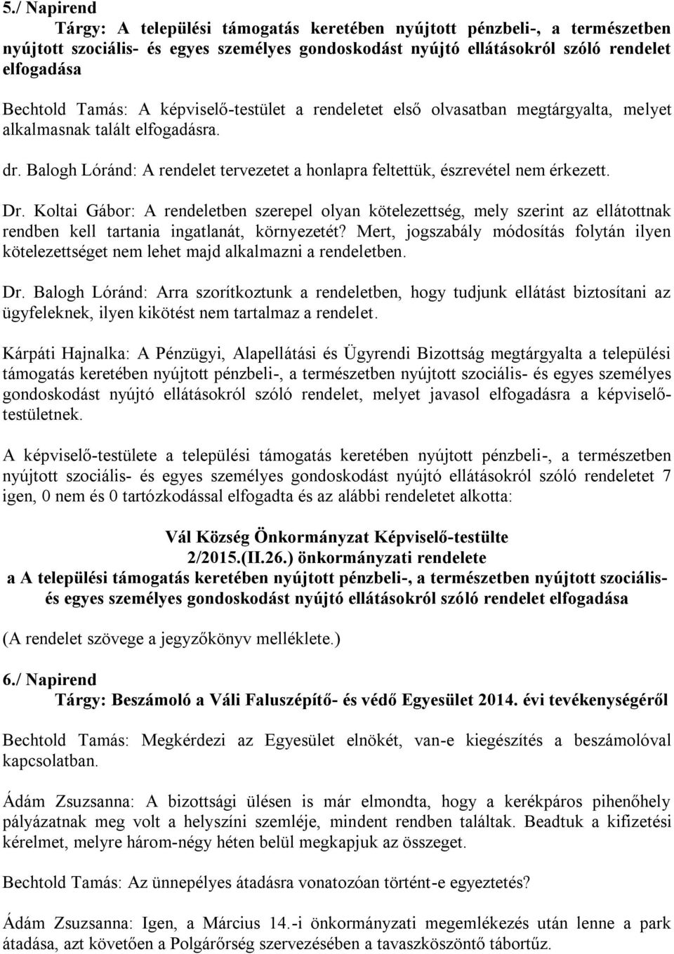 Dr. Koltai Gábor: A rendeletben szerepel olyan kötelezettség, mely szerint az ellátottnak rendben kell tartania ingatlanát, környezetét?