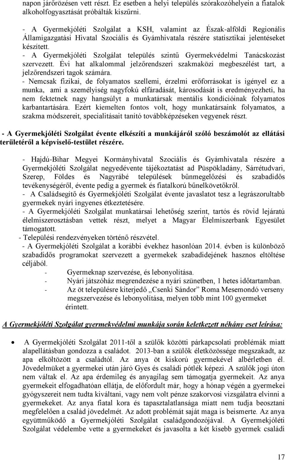 - A Gyermekjóléti Szolgálat település szintű Gyermekvédelmi Tanácskozást szervezett. Évi hat alkalommal jelzőrendszeri szakmaközi megbeszélést tart, a jelzőrendszeri tagok számára.