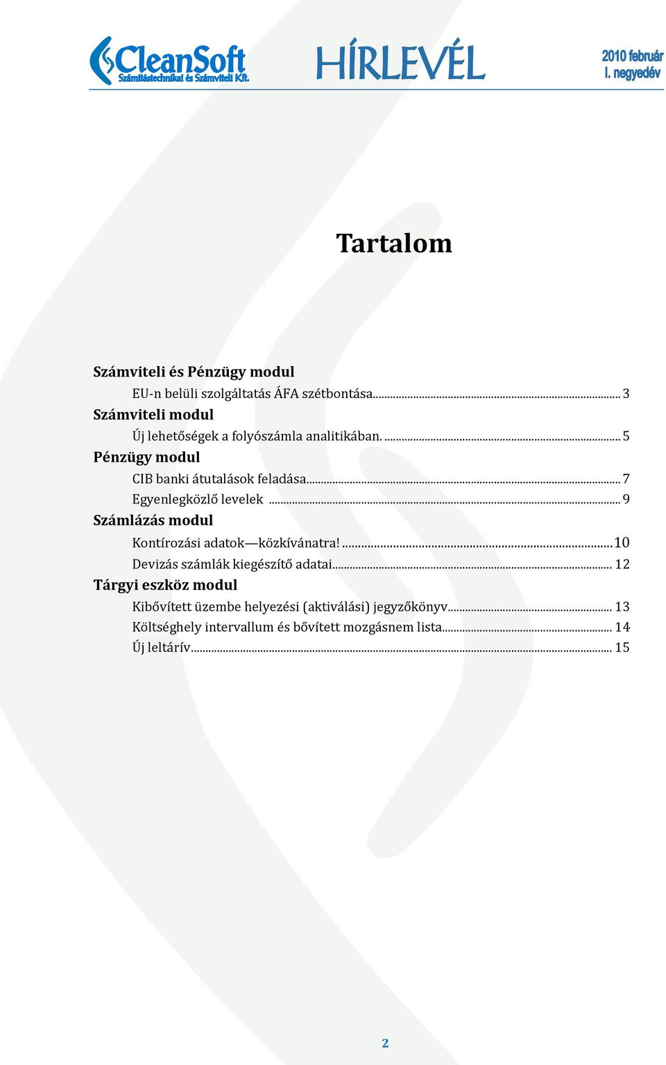 .. 7 Egyenlegközlő levelek... 9 Számlázás modul Kontírozási adatok közkívánatra!... 10 Devizás számlák kiegészítő adatai.