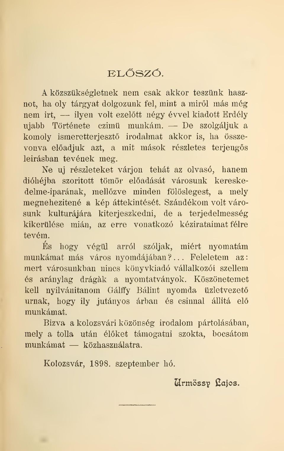 Ne uj részleteket várjon tehát az olvasó, hanem dióhéjba szorított tömör eladását városunk kereskedelme-iparának, mellzve minden fölöslegest, a mely megnehezitené a kép áttekintését.