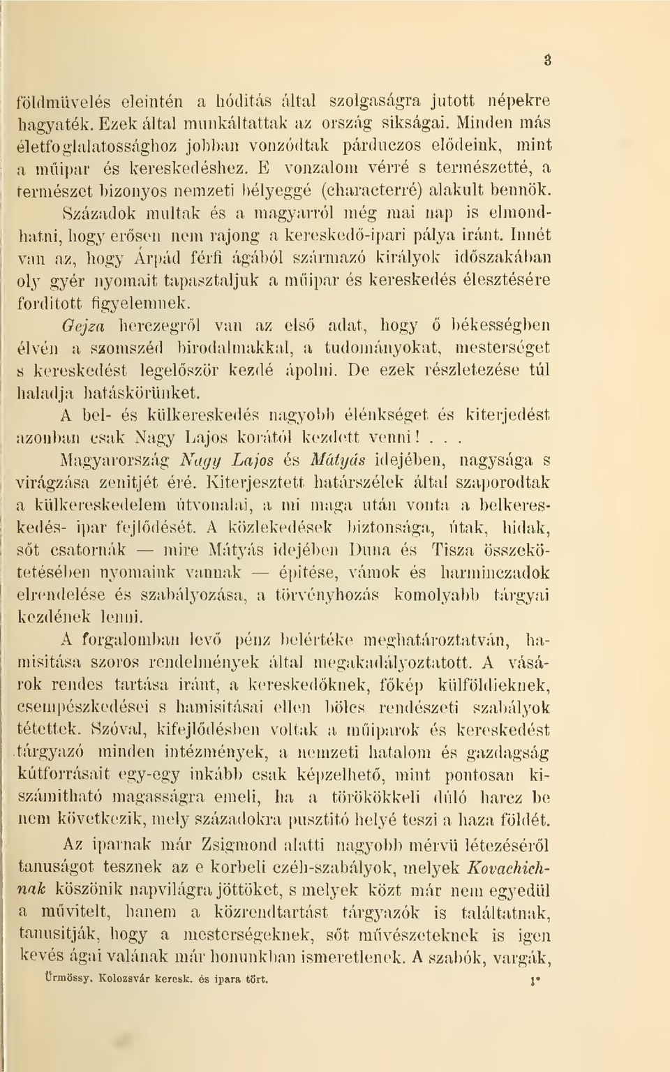 Századok multak és a magyarról még mai nap is elmondhatni, hogy ersen nem rajong a keresked-ipari pálya iránt.