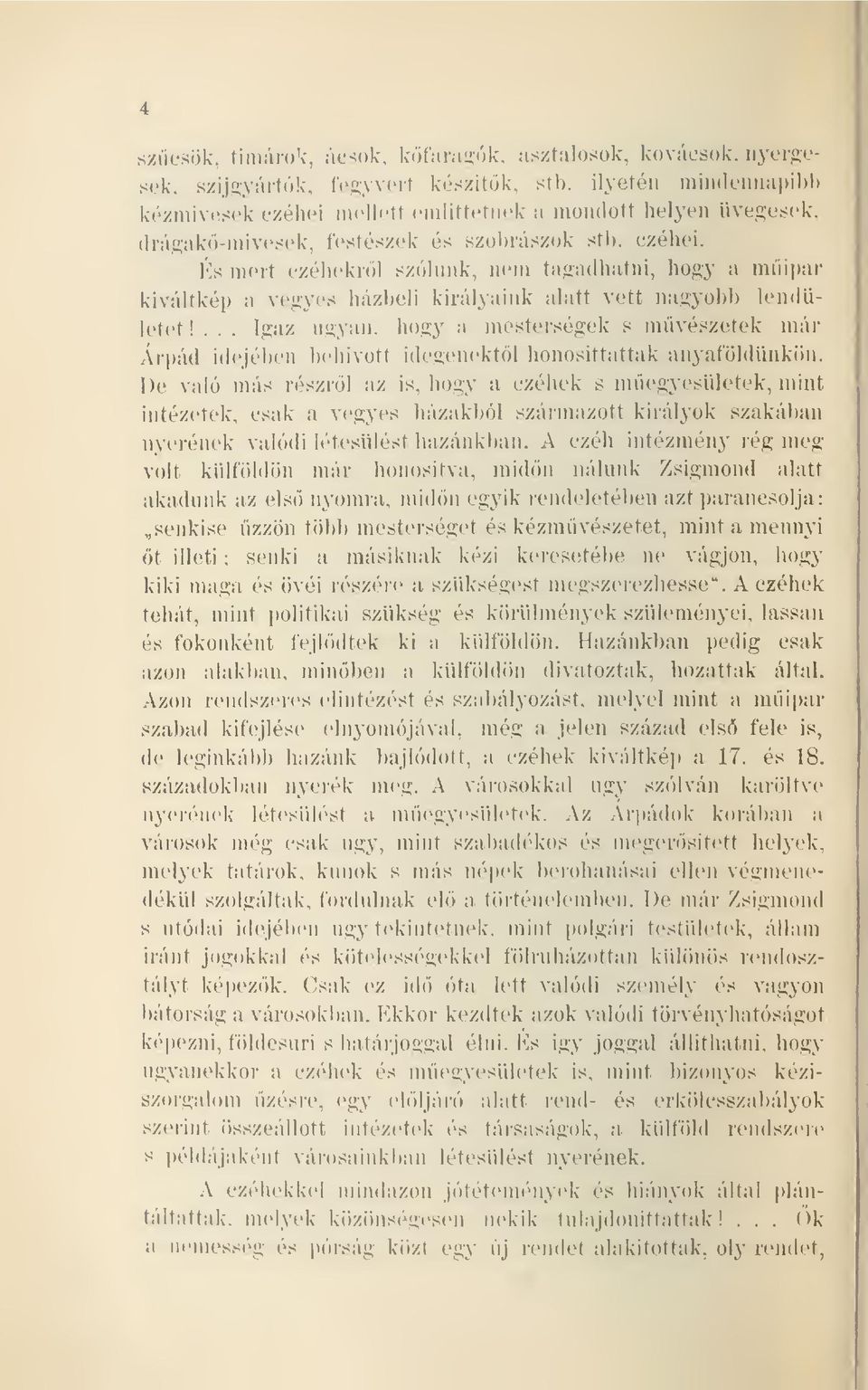 Ks mert czéheki-öl szólunk, nem tagadhatni, hogy a mipar kiváltkép a vegyes házbeli királyaink alatt vett nagyobb lendü- ugyan, liogy a mesterségek s múvé.szetek már letet!