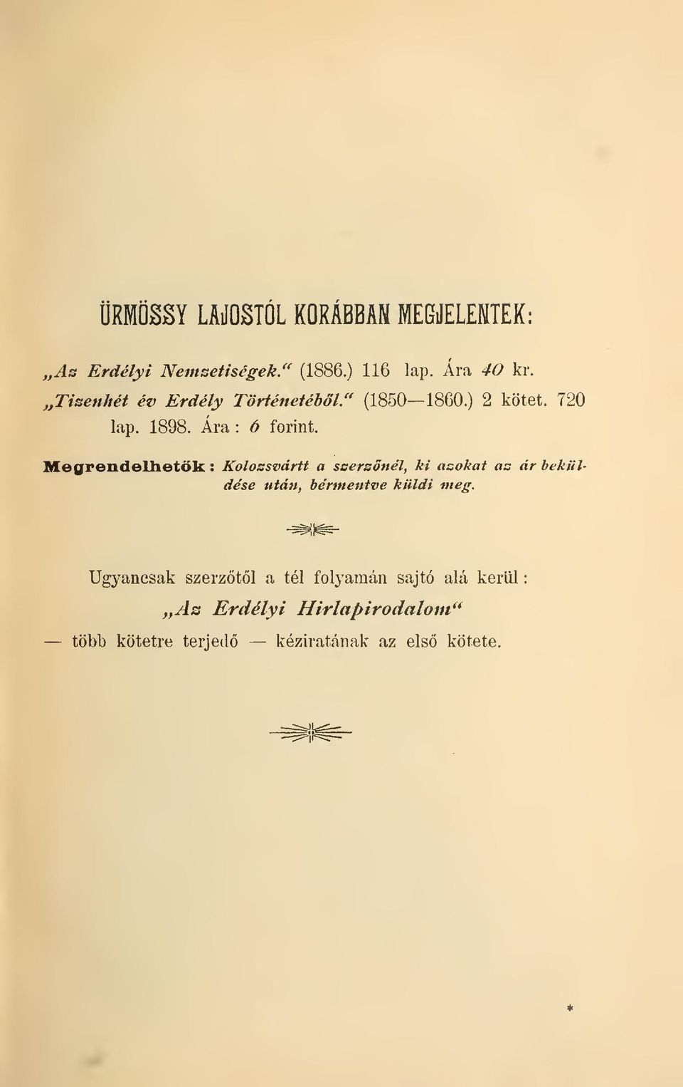 Megrendellietk : Kolossvártt a ssersnél, ki azokat as ár beküldése után, bérmentve küldi meg.