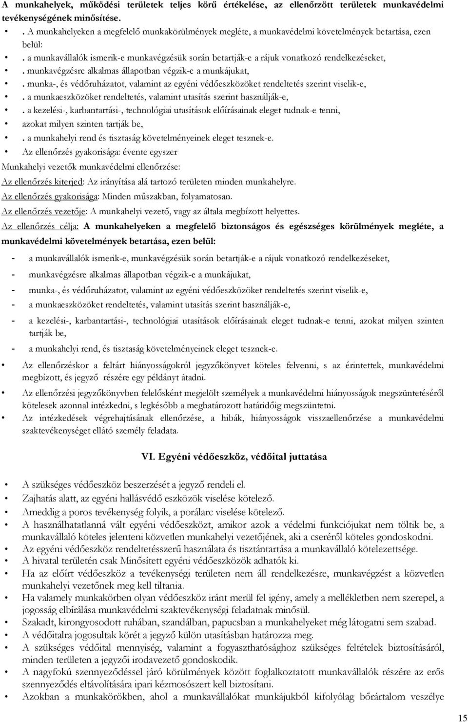 a munkavállalók ismerik-e munkavégzésük során betartják-e a rájuk vonatkozó rendelkezéseket,. munkavégzésre alkalmas állapotban végzik-e a munkájukat,.