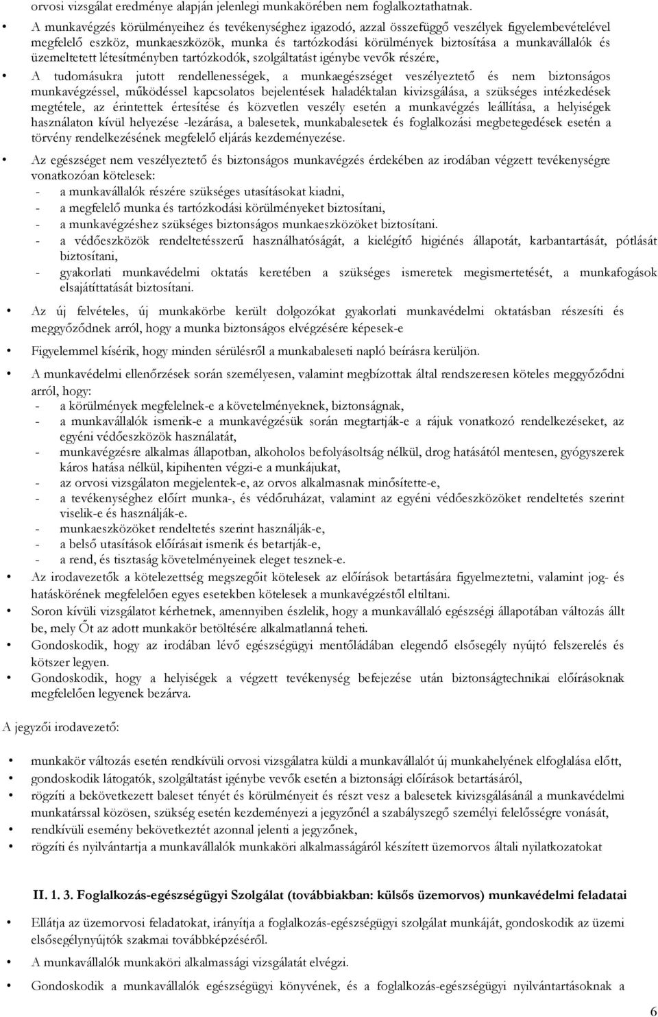 és üzemeltetett létesítményben tartózkodók, szolgáltatást igénybe vevők részére, A tudomásukra jutott rendellenességek, a munkaegészséget veszélyeztető és nem biztonságos munkavégzéssel, működéssel