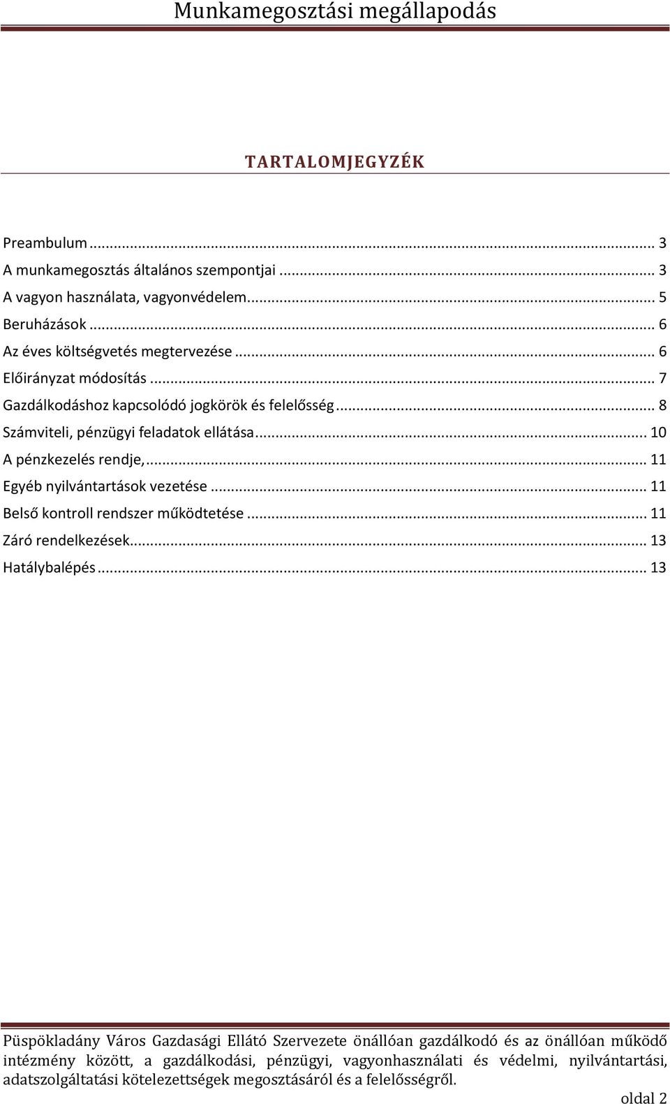 .. 7 Gazdálkodáshoz kapcsolódó jogkörök és felelősség... 8 Számviteli, pénzügyi feladatok ellátása.