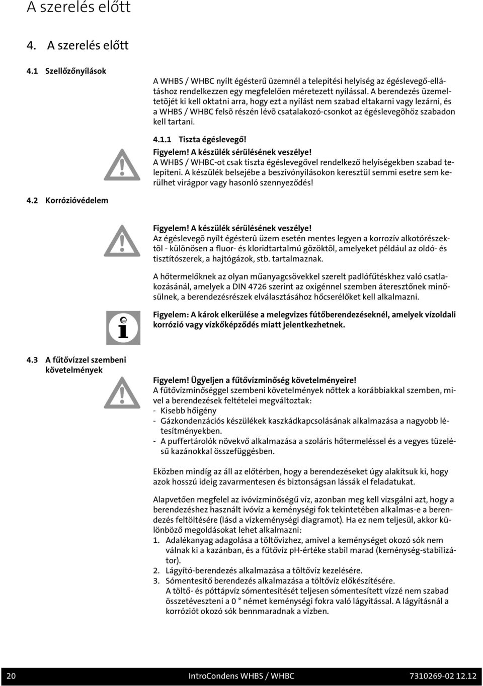 1.1 Tiszta égéslevegő! Figyelem! A készülék sérülésének veszélye! A WHBS / WHBC-ot csak tiszta égéslevegővel rendelkező helyiségekben szabad telepíteni.