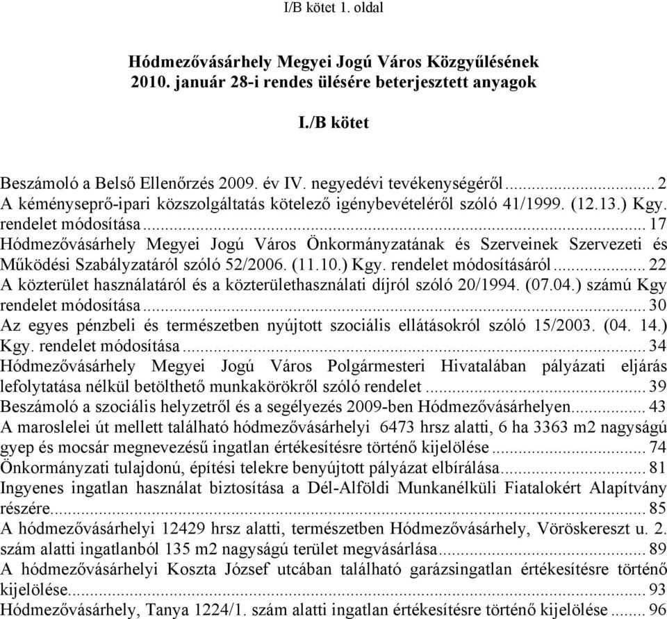 .. 17 Hódmezővásárhely Megyei Jogú Város Önkormányzatának és Szerveinek Szervezeti és Működési Szabályzatáról szóló 52/2006. (11.10.) Kgy. rendelet módosításáról.