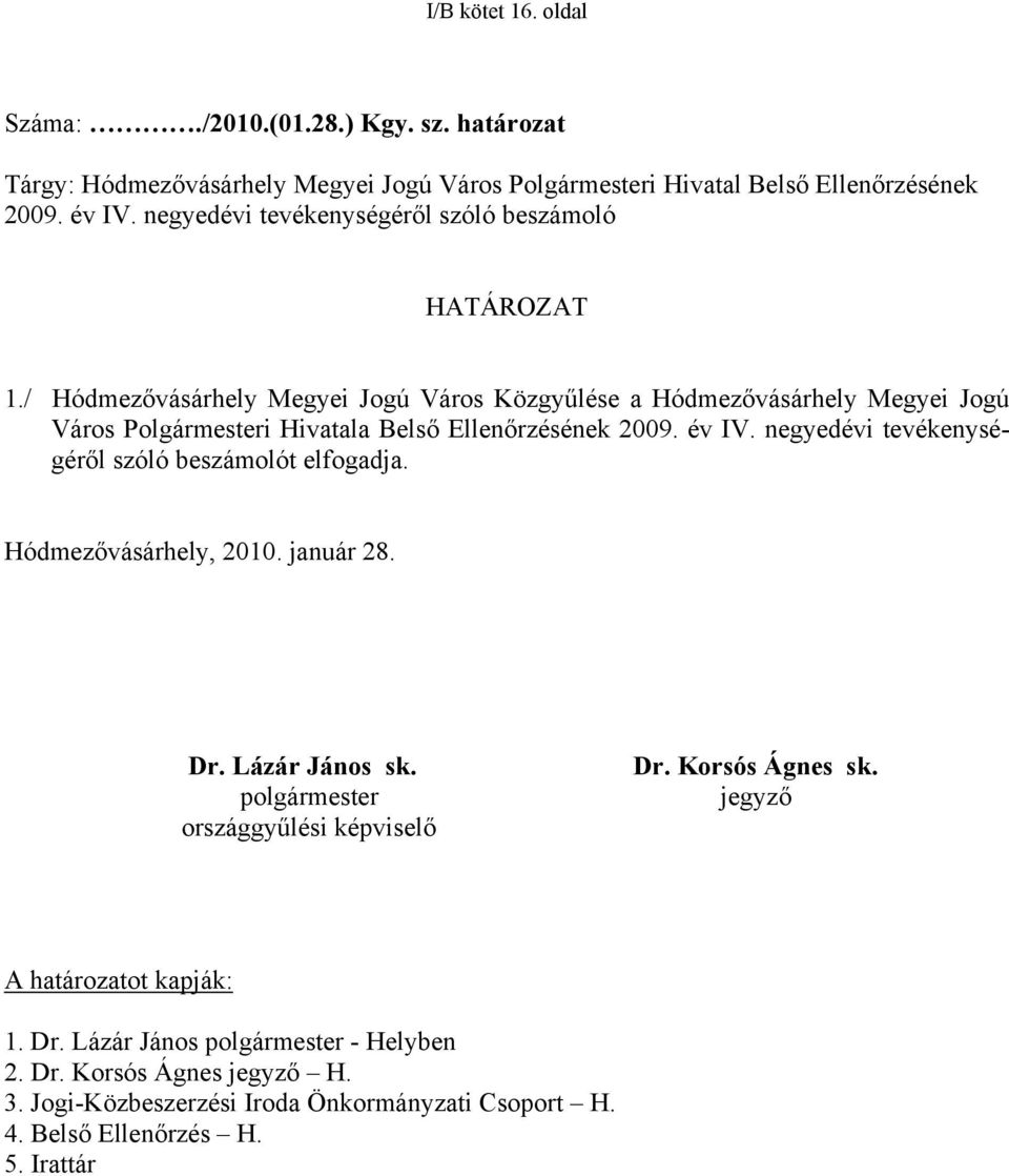 / Hódmezővásárhely Megyei Jogú Város Közgyűlése a Hódmezővásárhely Megyei Jogú Város Polgármesteri Hivatala Belső Ellenőrzésének 2009. év IV.