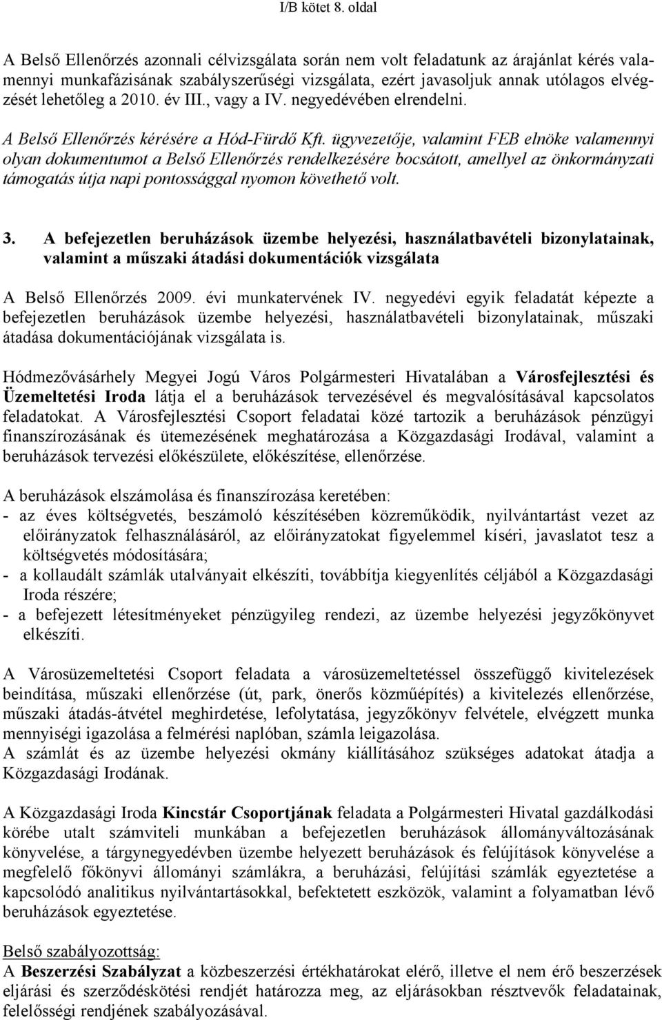 lehetőleg a 2010. év III., vagy a IV. negyedévében elrendelni. A Belső Ellenőrzés kérésére a Hód-Fürdő Kft.