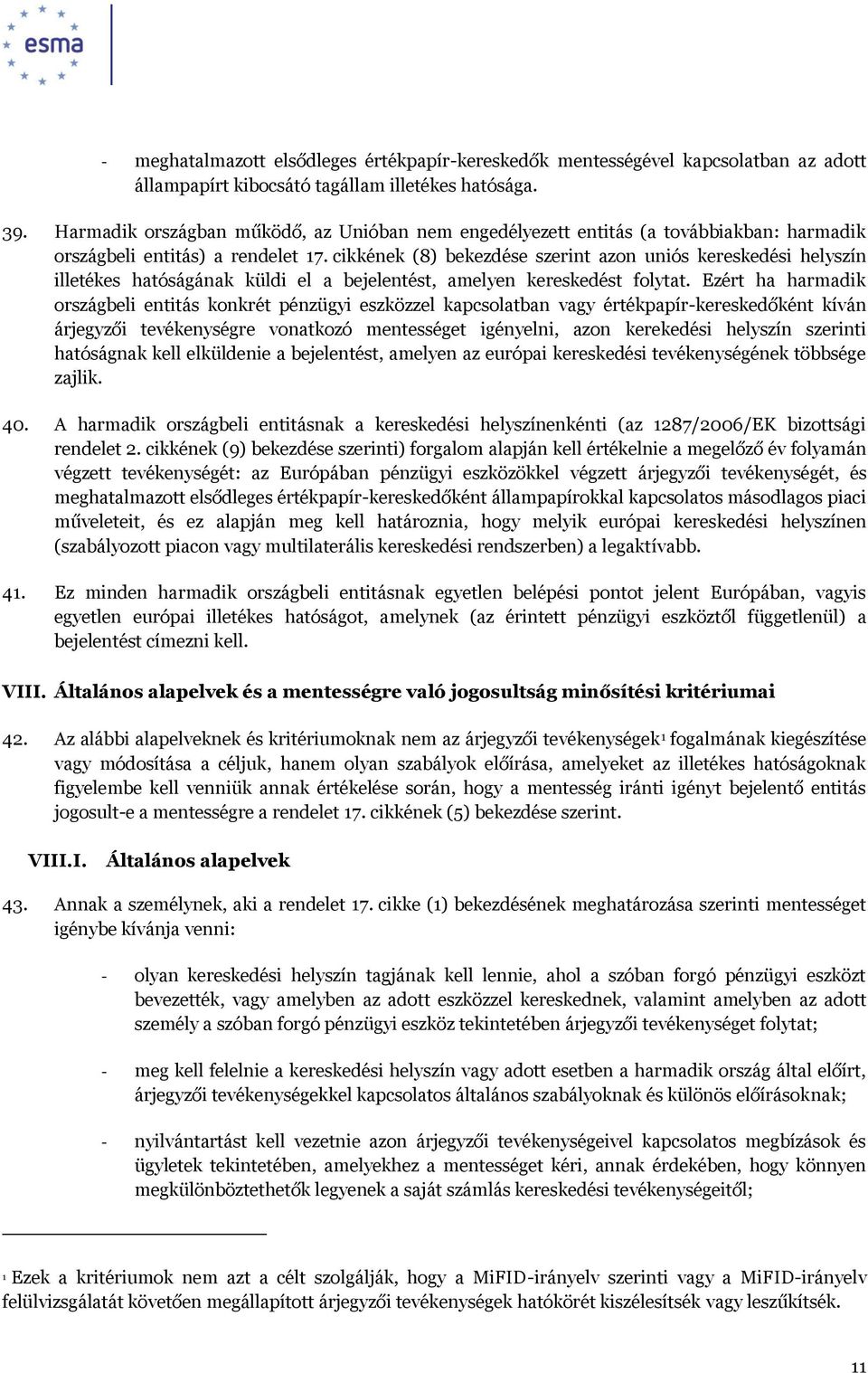 cikkének (8) bekezdése szerint azon uniós kereskedési helyszín illetékes hatóságának küldi el a bejelentést, amelyen kereskedést folytat.