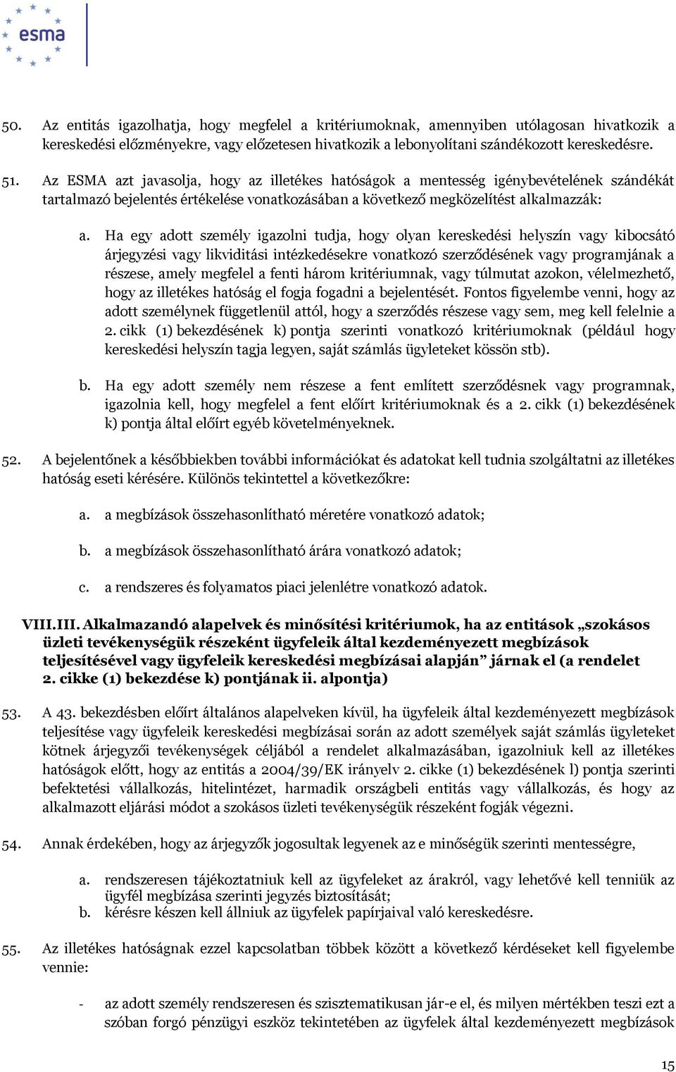 Ha egy adott személy igazolni tudja, hogy olyan kereskedési helyszín vagy kibocsátó árjegyzési vagy likviditási intézkedésekre vonatkozó szerződésének vagy programjának a részese, amely megfelel a