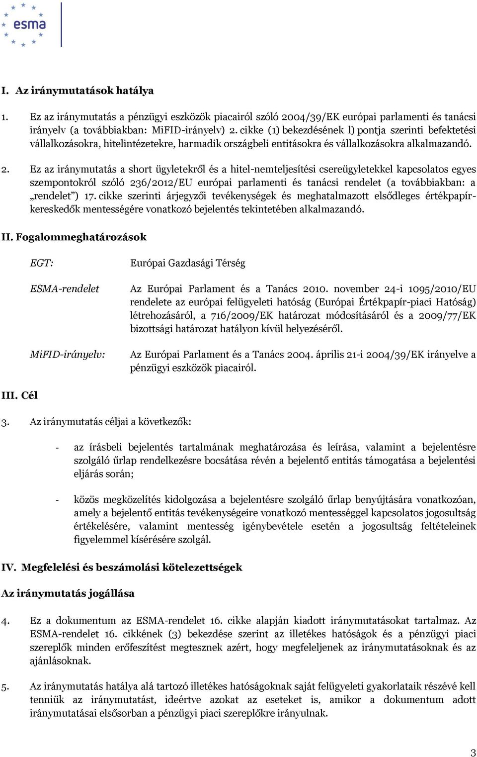 Ez az iránymutatás a short ügyletekről és a hitel-nemteljesítési csereügyletekkel kapcsolatos egyes szempontokról szóló 236/2012/EU európai parlamenti és tanácsi rendelet (a továbbiakban: a rendelet