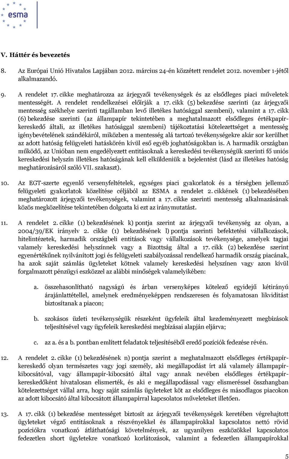 cikk (5) bekezdése szerinti (az árjegyzői mentesség székhelye szerinti tagállamban levő illetékes hatósággal szembeni), valamint a 17.