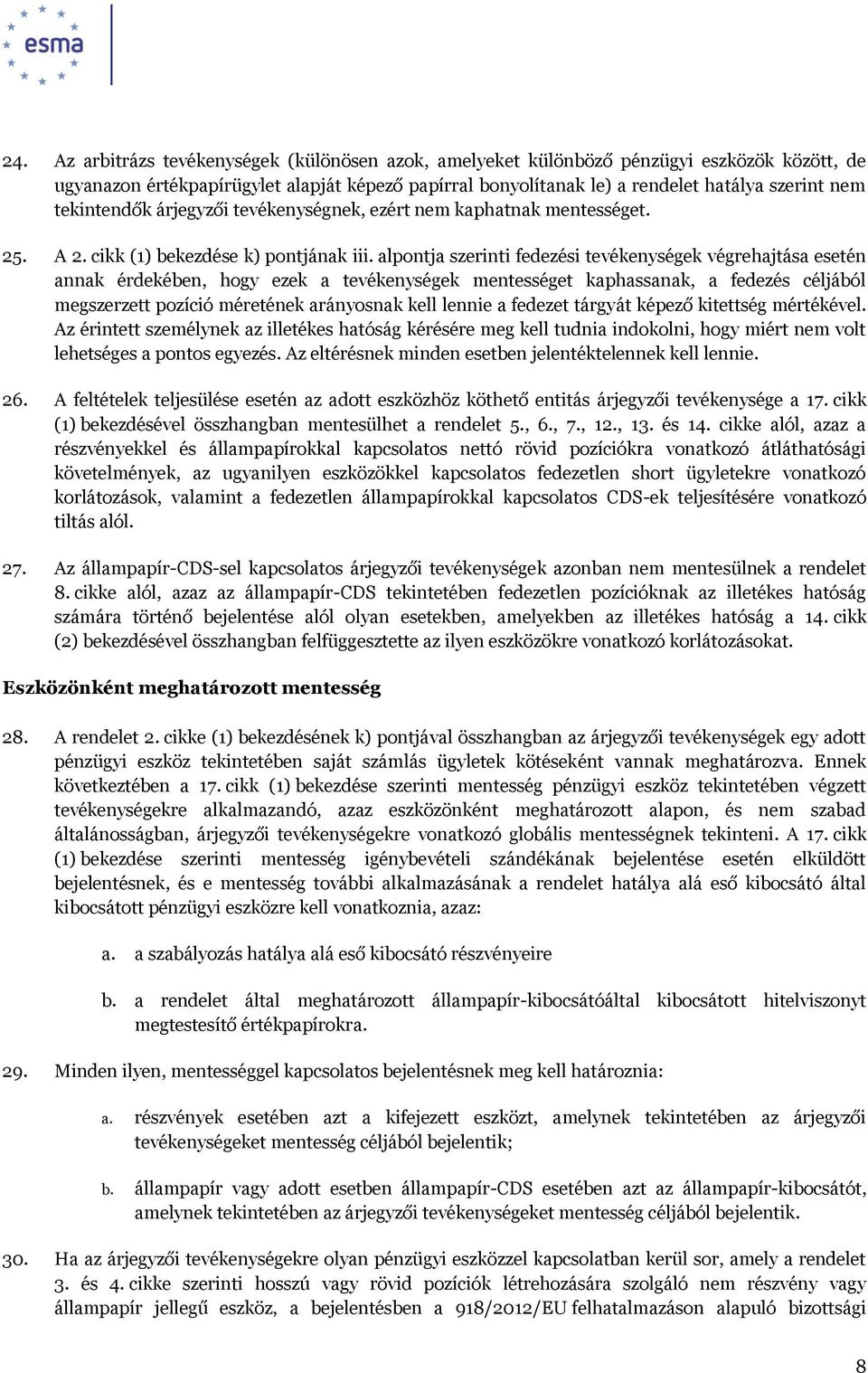 alpontja szerinti fedezési tevékenységek végrehajtása esetén annak érdekében, hogy ezek a tevékenységek mentességet kaphassanak, a fedezés céljából megszerzett pozíció méretének arányosnak kell