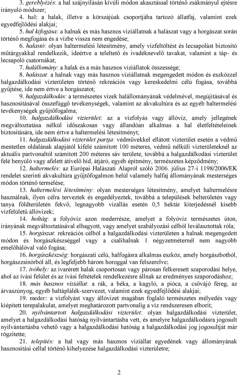 hal kifogása: a halnak és más hasznos víziállatnak a halászat vagy a horgászat során történő megfogása és a vízbe vissza nem engedése; 6.