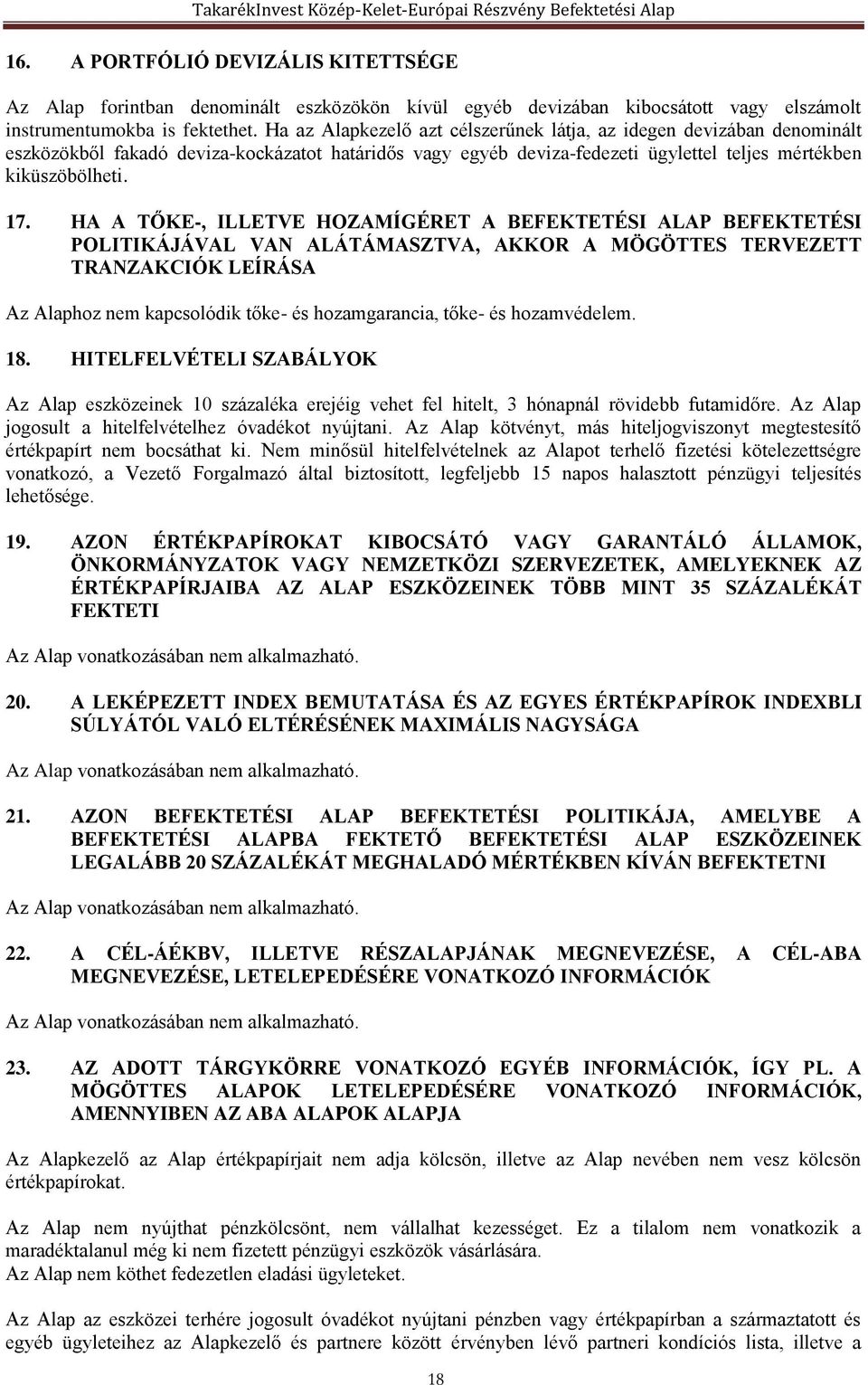 HA A TŐKE-, ILLETVE HOZAMÍGÉRET A BEFEKTETÉSI ALAP BEFEKTETÉSI POLITIKÁJÁVAL VAN ALÁTÁMASZTVA, AKKOR A MÖGÖTTES TERVEZETT TRANZAKCIÓK LEÍRÁSA Az Alaphoz nem kapcsolódik tőke- és hozamgarancia, tőke-