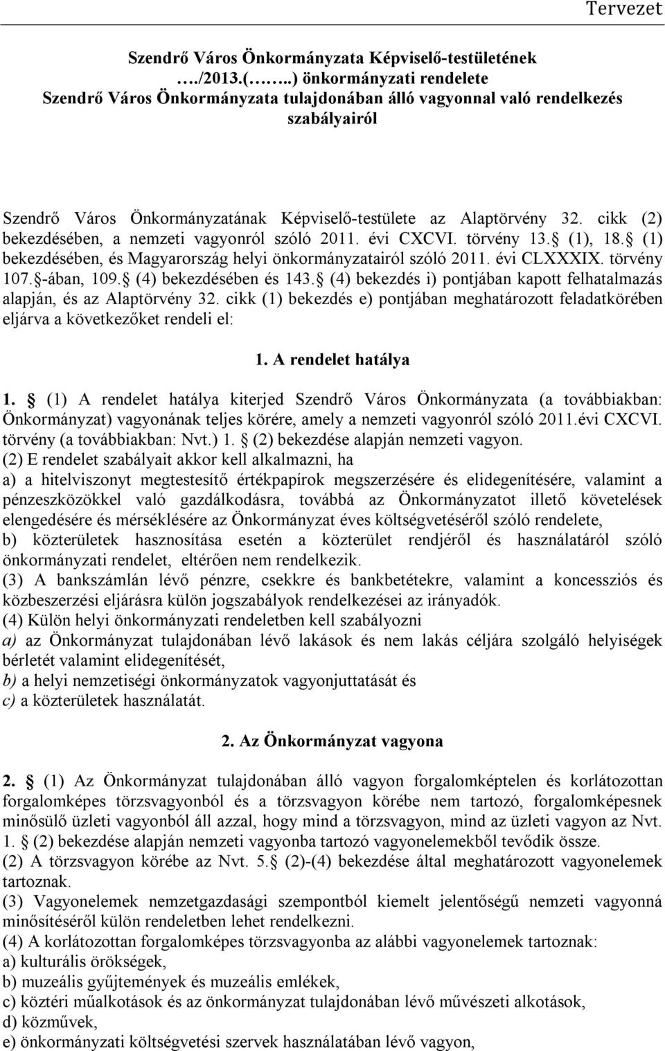 cikk (2) bekezdésében, a nemzeti vagyonról szóló 2011. évi CXCVI. törvény 13. (1), 18. (1) bekezdésében, és Magyarország helyi önkormányzatairól szóló 2011. évi CLXXXIX. törvény 107. -ában, 109.