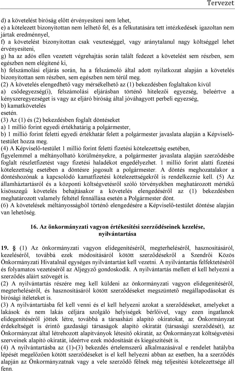 elégítené ki, h) felszámolási eljárás során, ha a felszámoló által adott nyilatkozat alapján a követelés bizonyítottan sem részben, sem egészben nem térül meg.