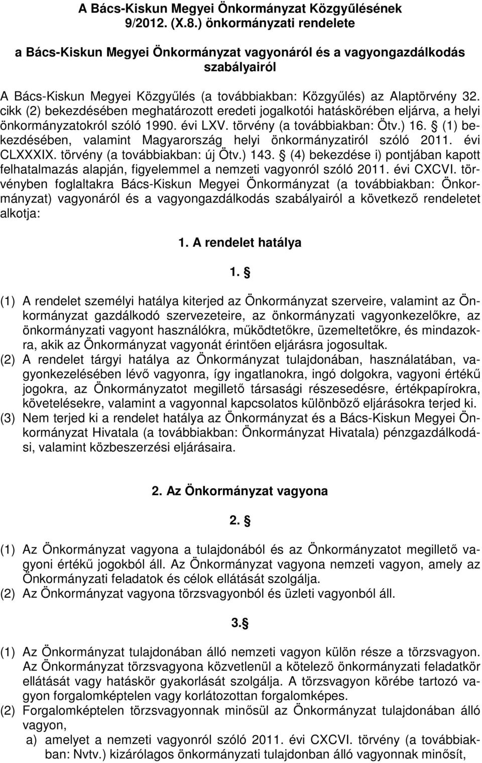 cikk (2) bekezdésében meghatározott eredeti jogalkotói hatáskörében eljárva, a helyi önkormányzatokról szóló 1990. évi LXV. törvény (a továbbiakban: Ötv.) 16.