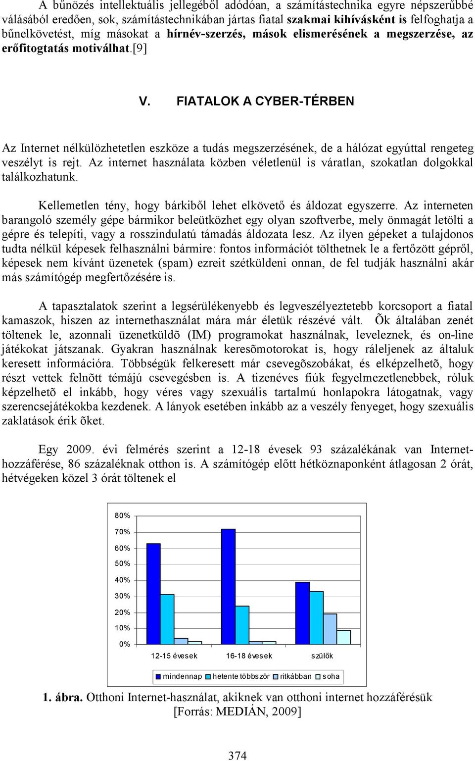 FIATALOK A CYBER-TÉRBEN Az Internet nélkülözhetetlen eszköze a tudás megszerzésének, de a hálózat egyúttal rengeteg veszélyt is rejt.